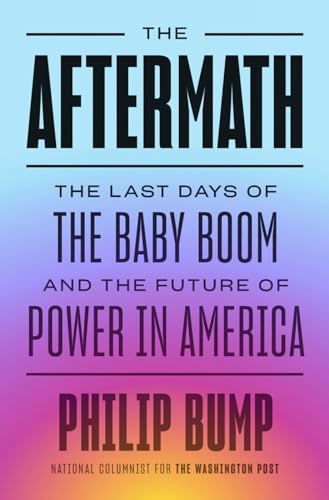 The Aftermath The Last Days of the Baby Boom and the Future of Power in America [Hardcover]