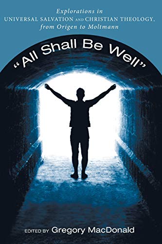 All Shall Be Well  Explorations in Universal Salvation and Christian Theology,  [Paperback]