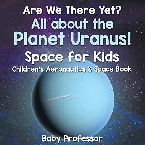 Are We There yet All about the Planet Uranus Space for Kids - Children's Aeron [Paperback]