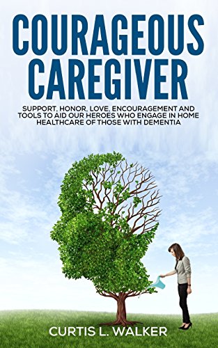 Courageous Caregiver  Support, Encouragement, and Tools to Aid Our Heroes Who P [Paperback]