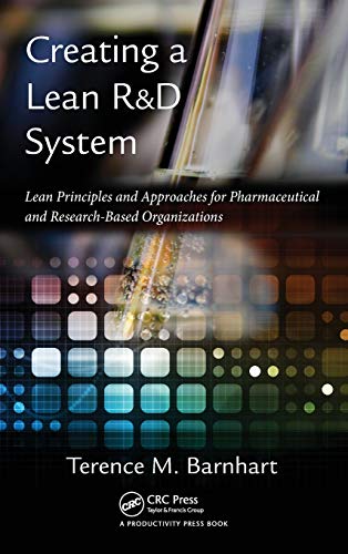 Creating a Lean R&D System Lean Principles and Approaches for Pharmaceutica [Hardcover]