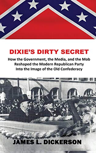 Dixie's Dirty Secret  How the Government, the Media, and the Mob Reshaped the M [Hardcover]