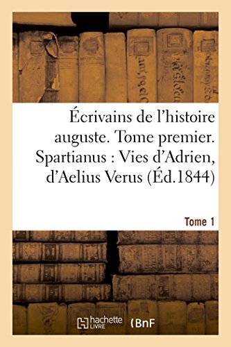 Ecrivains de l'Histoire Auguste. Spartianus  Vies d'Adrien, d'Aelius Verus, Tom [Paperback]