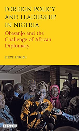 Foreign Policy and Leadership in Nigeria Obasanjo and the Challenge of African  [Hardcover]
