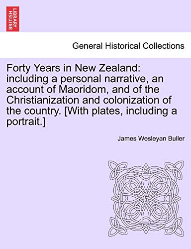 Forty Years In New Zealand Including A Personal Narrative, An Account Of Maorid [Paperback]