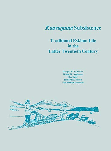 Kuuvanmiut Subsistence  Traditional Eskimo Life in the Latter Twentieth Century [Hardcover]