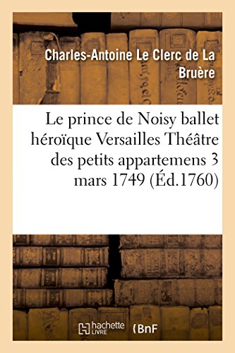 Le Prince De Noisy Ballet Paroles De Leclerc De La Bruere Musique De Rebel Et Fr [Paperback]