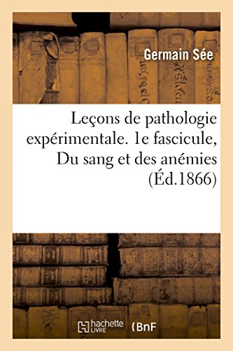 Lecons De Pathologie Experimentale. 1e Fascicule, Du Sang Et Des Anemies (french [Paperback]