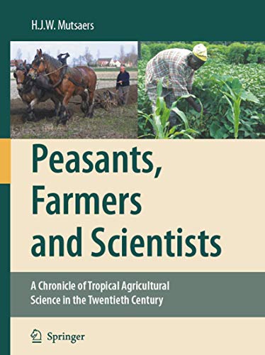 Peasants, Farmers and Scientists A Chronicle of Tropical Agricultural Science i [Hardcover]