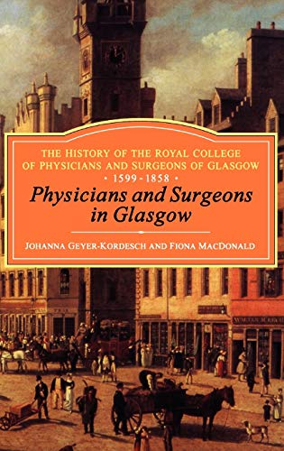 Physicians and Surgeons in Glasgow, 1599-1858 The History of the Royal College  [Hardcover]