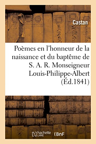 Poemes en l'Honneur de la Naissance et du Bapteme Monseigneur Louis-Philippe-Alb [Paperback]
