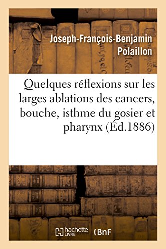 Quelques Reflexions Sur les Larges Ablations des Cancers  Bouche, Isthme, Gosie [Paperback]