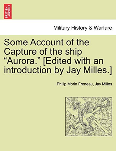 Some Account of the Capture of the Ship Aurora [Edited with an Introduction by J [Paperback]