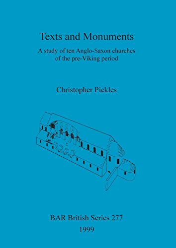 Texts And Monuments A Study of ten Anglo-Saxon churches of the pre-Viking perio [Paperback]