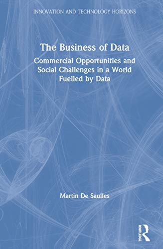 The Business of Data Commercial Opportunities and Social Challenges in a World  [Hardcover]