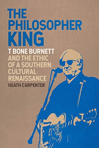The Philosopher King T Bone Burnett and the Ethic of a Southern Cultural Renais [Paperback]
