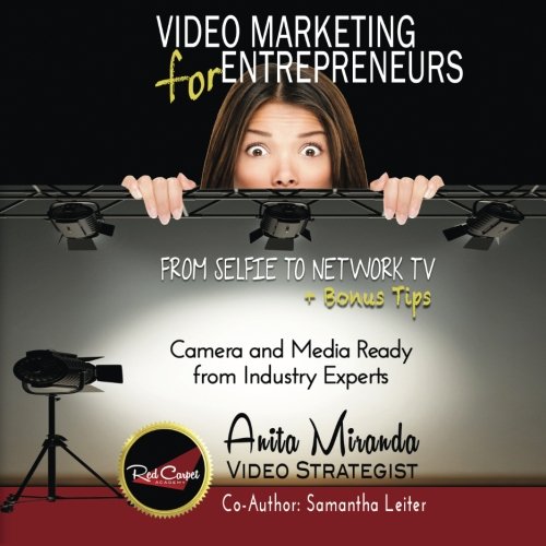 Video Marketing For Entrepreneurs From Selfie To Network Tv + Bonus Tips (color [Paperback]