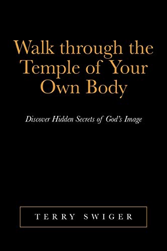 Walk Through the Temple of Your Own Body  Discover Hidden Secrets of God's Imag [Paperback]