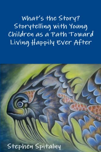 What's The Story Storytelling With Young Children As A Path Toward Living Happi [Paperback]