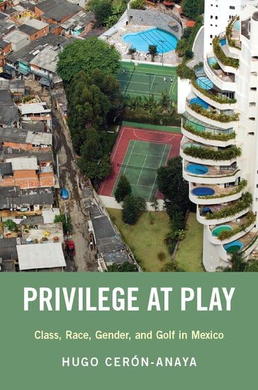 Privilege at Play Class, Race, Gender, and Golf in Mexico [Hardcover]