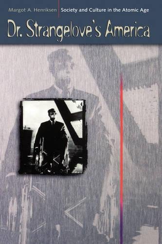 Dr. Strangelove's America Society and Culture in the Atomic Age [Hardcover]