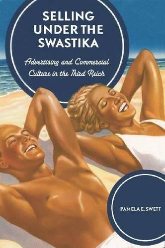 Selling under the Swastika Advertising and Commercial Culture in Nazi Germany [Hardcover]