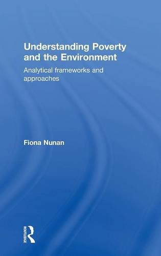 Understanding Poverty and the Environment Analytical frameworks and approaches [Hardcover]