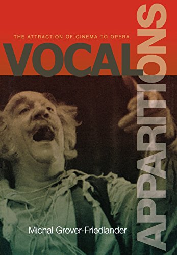 Vocal Apparitions The Attraction of Cinema to Opera [Hardcover]