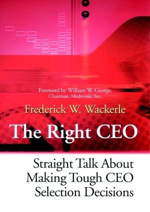 The Right CEO Straight Talk About Making Tough CEO Selection Decisions [Hardcover]