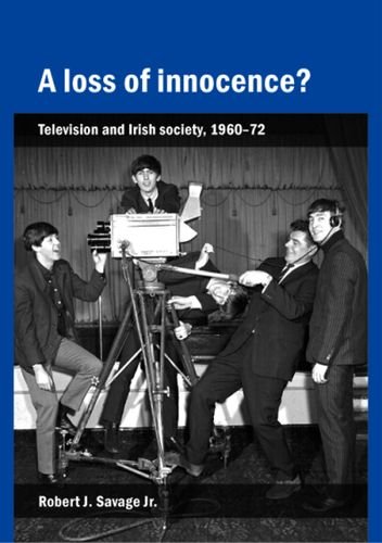 A Loss of Innocence Television and Irish Society, 1960-72 [Paperback]