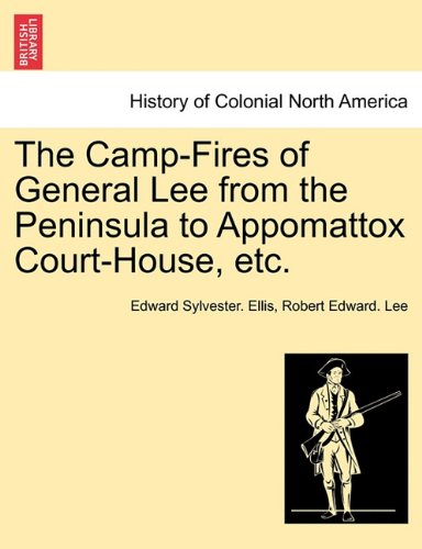 Camp-Fires of General Lee from the Peninsula to Appomattox Court-House, Etc [Paperback]