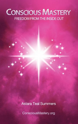 Conscious Mastery  Freedom from the Inside Out [Hardcover]