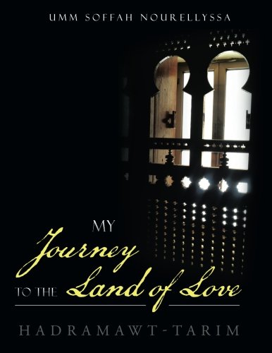 My Journey To The Land Of Love Hadramawt-Tarim [Paperback]