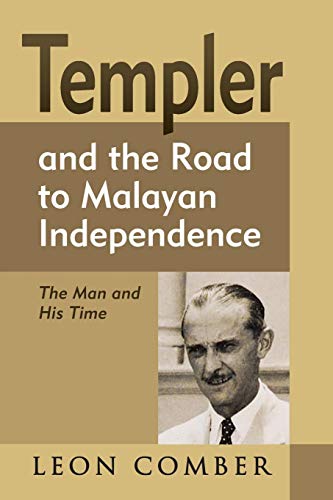 Templer And The Road To Malayan Independence The Man And His Time [Hardcover]