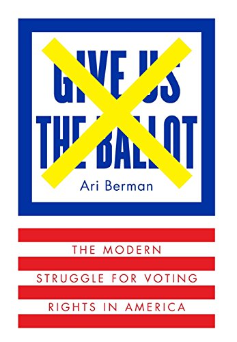 Give Us the Ballot The Modern Struggle for Voting Rights in America [Hardcover]