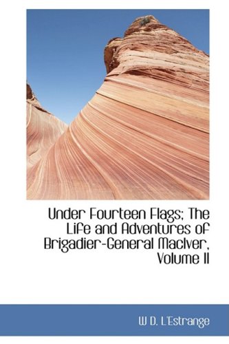 Under Fourteen Flags the Life and Adventures of Brigadier-General Maciver [Paperback]