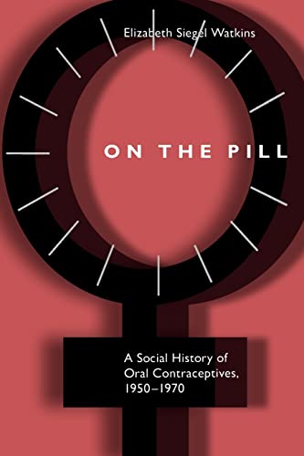 On the Pill A Social History of Oral Contraceptives, 1950-1970 [Paperback]