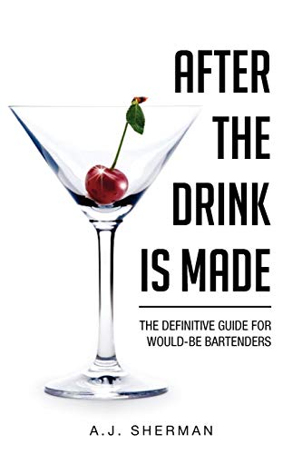 After the Drink Is Made  The Definitive Guide for Would-Be Bartenders [Paperback]