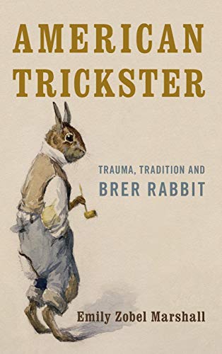 American Trickster Trauma, Tradition and Brer Rabbit [Hardcover]