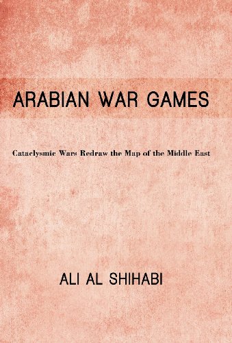 Arabian War Games Cataclysmic Wars Redraw The Map Of The Middle East [Hardcover]