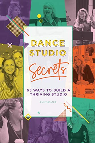 Dance Studio Secrets  65 Ways to Build a Thriving Studio [Paperback]