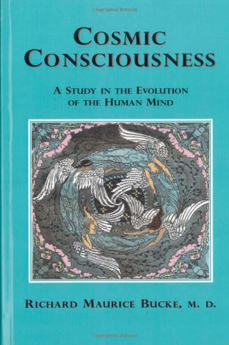 Cosmic Consciousness  A Study in the Evolution of the Human Mind [Unknown]