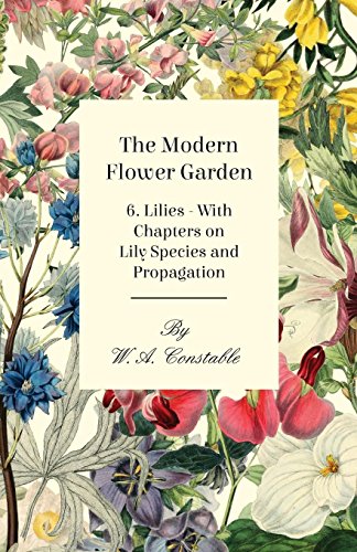 Modern Flower Garden 6 Lilies - with Chapters on Lily Species and Propagation [Paperback]