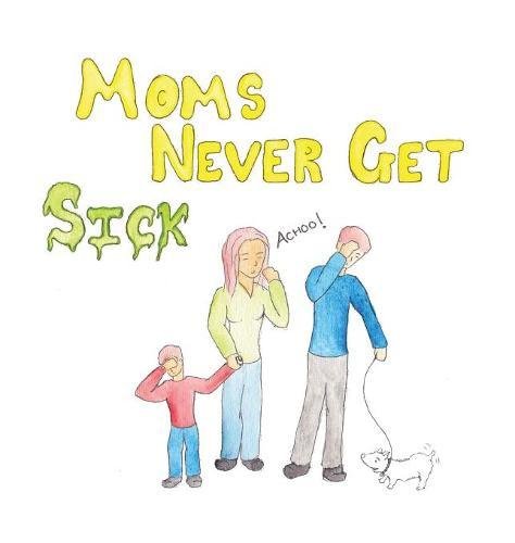 Moms Never Get Sick [Hardcover]