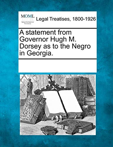 Statement from Governor Hugh M Dorsey As to the Negro in Georgia [Paperback]