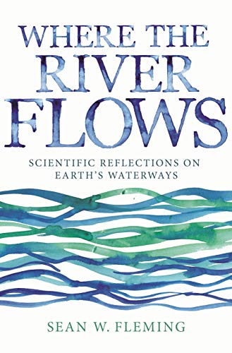 Where the River Flows Scientific Reflections on Earth's Waterways [Paperback]