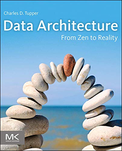 Data Architecture From Zen to Reality [Paperback]
