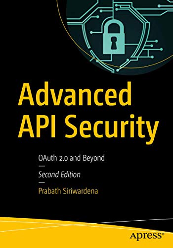 Advanced API Security OAuth 2.0 and Beyond [Paperback]