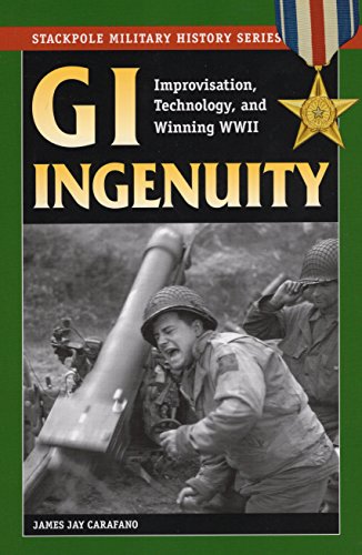 GI Ingenuity Improvisation, Technology, and Winning World War II [Paperback]