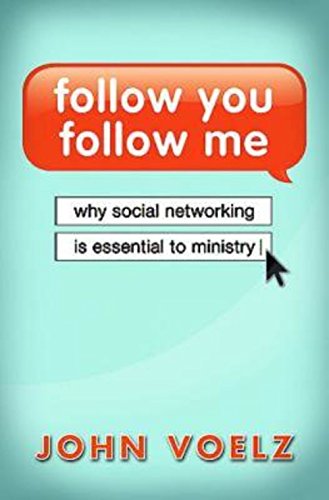 Follow You, Follow Me Why Social Networking Is Essential to Ministry [Paperback]